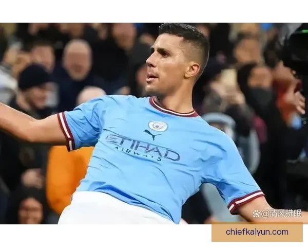 罗德里持续发挥稳定，成为现代后腰典范的标杆球员